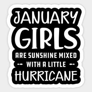 January Girl - January girls are sunshine mixed with a little hurricane Sticker